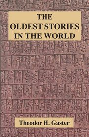 The Oldest Stories in the World, Gaster Theodor H.
