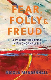 ksiazka tytu: Fear, Folly and Freud autor: Mendenhall Nicola