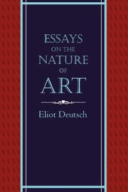 Essays on the Nature of Art, Deutsch Eliot