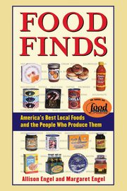 Food Finds America's Best Local Foods and the People Who Produce Them, Engel Allison