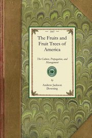 The Fruits and Fruit Trees of America, Andrew Jackson Downing