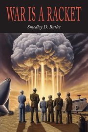 War is a Racket, Butler Smedley D.