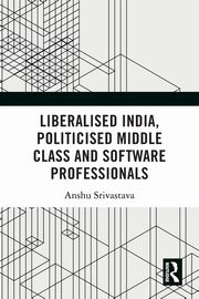 Liberalised India, Politicised Middle Class and Software Professionals, Srivastava Anshu