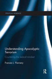 Understanding Apocalyptic Terrorism, Flannery Frances L.