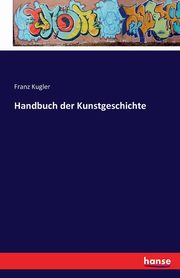 ksiazka tytu: Handbuch der Kunstgeschichte autor: Kugler Franz