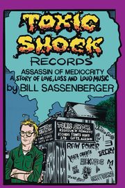 Toxic Shock Records, Assassin of Mediocrity, Sassenberger Bill