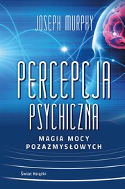 Percepcja psychiczna: magia mocy pozazmysowej, Murphy Joseph