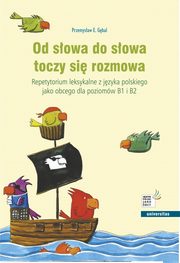 Od sowa do sowa toczy si rozmowa. Repetytorium leksykalne z jzyka polskiego jako obcego dla poziomw B1 i B2, Gbal E. Przemysaw