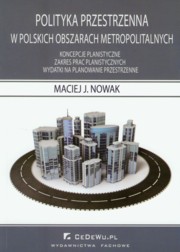 ksiazka tytu: Polityka przestrzenna w polskich obszarach metropolitalnych autor: Nowak Maciej J.