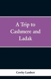 A Trip to Cashmere and Ladak, Lambert Cowley