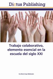 Trabajo colaborativo, elemento esencial en la escuela del siglo XXI, Araya Maldonado Eva Mara