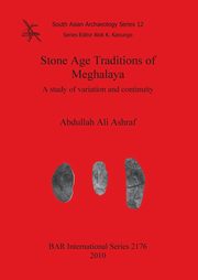 Stone Age Traditions of Meghalaya, Ashraf Abdullah  Ali