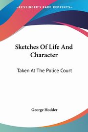 Sketches Of Life And Character, Hodder George