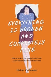 Everything Is Broken and Completely Fine, Verheyden Miriam