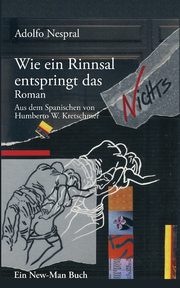 Wie ein Rinnsal entspringt das Nichts, Nespral Adolfo