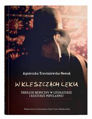 W kleszczach lku. Thriller medyczny w literaturze i kulturze popularnej, Trzeniewska-Nowak Agnieszka