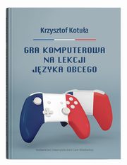 ksiazka tytu: Gra komputerowa na lekcji jzyka obcego autor: Kotua Krzysztof