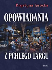 Opowiadania z pchlego targu., Jarocka Krystyna