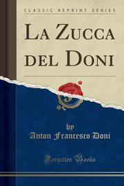 ksiazka tytu: La Zucca del Doni (Classic Reprint) autor: Doni Anton Francesco