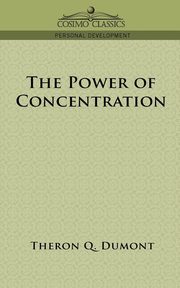 ksiazka tytu: The Power of Concentration autor: Dumont Theron Q.