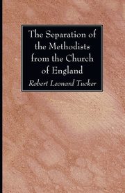 The Separation of the Methodists from the Church of England, Tucker Robert Leonard