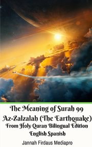 The Meaning of Surah 99 Az-Zalzalah (The Earthquake) From Holy Quran Bilingual Edition English Spanish, Mediapro Jannah Firdaus