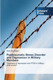 Posttraumatic Stress Disorder and Depression in Military Members, McGuigan Heidi