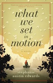 What We Set In Motion, Edwards Stephanie  Austin