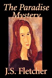 The Paradise Mystery by J. S. Fletcher, Fiction, Mystery & Detective, Historical, Fletcher J. S.