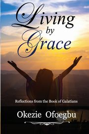 Living by Grace, Ofoegbu Okezie