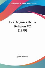 Les Origines De La Religion V2 (1899), Baissac Jules