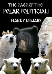The Case of The Polar Politician (Octavius Bear 20), DeMaio Harry