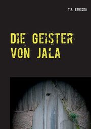 Die Geister von Jala, Bruscha T.R.