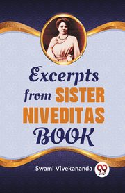Excerpts From Sister Niveditas Book, Vivekananda Swami