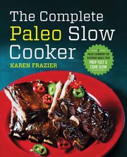 The Complete Paleo Slow Cooker, Frazier Karen