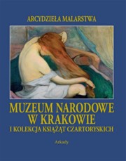 ksiazka tytu: Muzeum Narodowe w Krakowie i Kolekcja Ksit Czartoryskich autor: Goubiew Zofia, Zamoyski Adam
