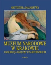 ksiazka tytu: Muzeum Narodowe w Krakowie i Kolekcja Ksit Czartoryskich autor: 