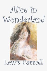 Alice in Wonderland by Lewis Carroll, Fiction, Classics, Fantasy, Literature, Carroll Lewis