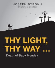 Thy Light, Thy Way ..., Byron I Joseph