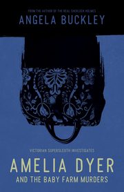 Amelia Dyer and the Baby Farm Murders, Buckley Angela