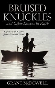 Bruised Knuckles and Other Lessons in Faith, McDowell Grant