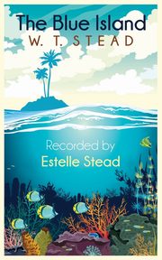The Blue Island, Stead William Thomas