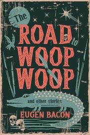 The Road to Woop Woop and Other Stories, Bacon Eugen