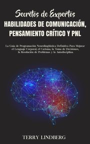 Secretos de Expertos - Habilidades de Comunicacin, Pensamiento Crtico y PNL, Lindberg Terry
