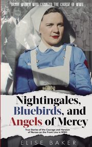 Nightingales, Bluebirds and Angels of Mercy, Baker Elise