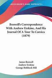 Boswell's Correspondence With Andrew Erskine, And His Journal Of A Tour To Corsica (1879), Boswell James