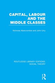Capital, Labour and the Middle Classes, Urry John
