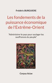 Les fondements de la puissance conomique de l'Extr?me-Orient, Burguiere Frdric