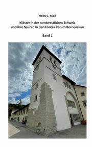 Klster in der nordwestlichen Schweiz und ihre Spuren in den Fontes Rerum Bernensium, Moll Heinz