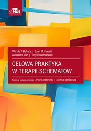 ksiazka tytu: Celowa praktyka w terapii schematw autor: Behary W.T., Farrell J.M.